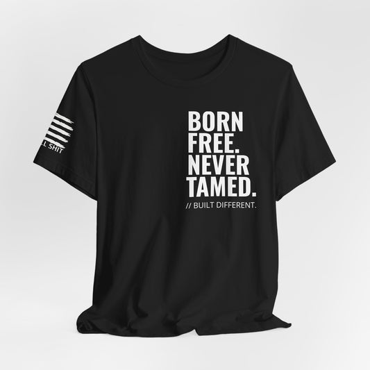 Born Free. Never Tamed. Built Different, Gritty Motivational T-Shirt by Blunt Truth CO