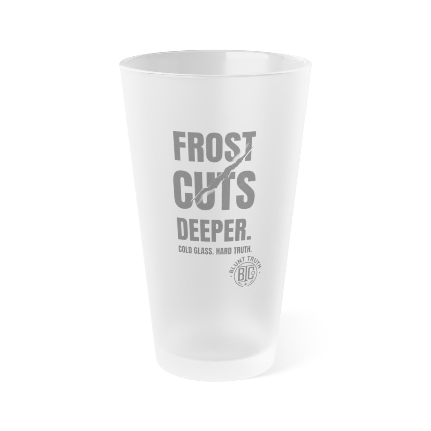 Frosted Pint Glass | Frost Cuts Deeper | Classy Etched Look Beer Glass | Motivational Barware by Blunt Truth Co. | 16oz Frost Edition