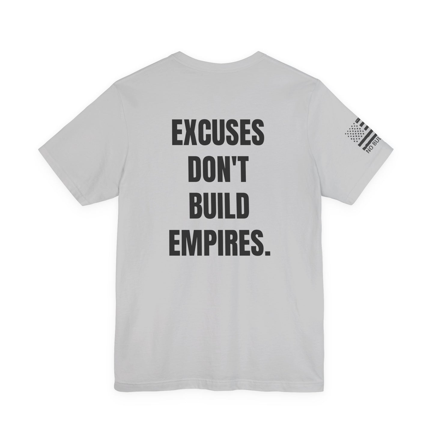 Excuses Dont Build Empires Shirt, Gritty Motivational Quote Tee, Bold Mindset Gym Wear,No Excuses Mental Toughness