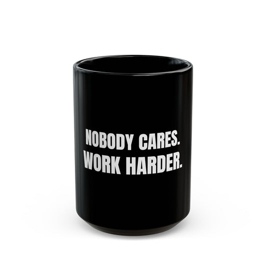 Nobody Cares. Work Harder Mug. Black Coffee Mug. Motivational Discipline Mug BTC