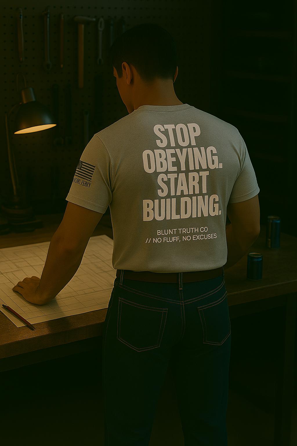 Stop obeying and start building Shirt, Blunt Truth CO, Gritty Motivational Tee, Gym Wear, No Excuses Lifestyle